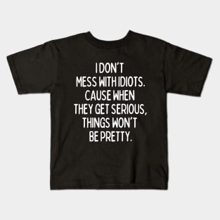 Never mess with idiots Kids T-Shirt